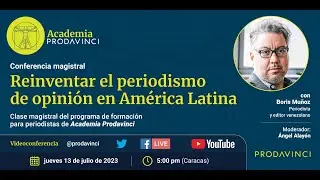 “Reinventar el periodismo de opinión en América Latina” con Boris Muñoz