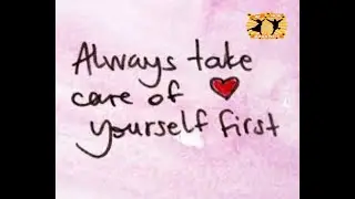 ALWAYS TAKE CARE OF YOURSELF FRIST
