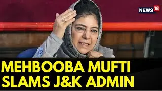 Jammu Kashmir News | Mufti Slams J&K Administration For 'wrongfully Sacking Bank Official' | News18