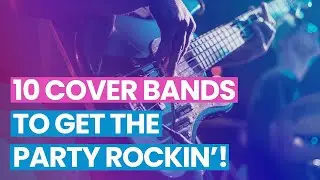 10 Cover Bands to Get The Party Rockin'!