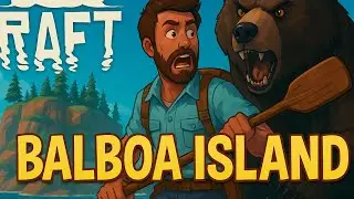 Исследуем остров Бальбоа в RAFT &ndash; &laquo;Медвежья перчатка&raquo;! #7