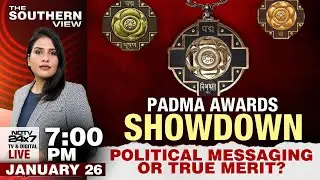 Padma Awards Showdown | Political Messaging Or True Merit? | The Southern View