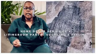 Home Decor Series Ep. 4: Living Room Part II Sourcing & Styling