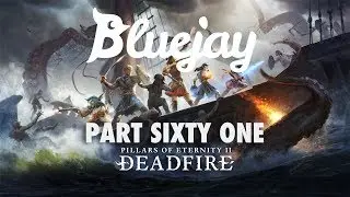 Bluejay Plays Pillars of Eternity 2: Deadfire [PT 61]