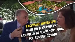 Exclusive Interview of Mr. Sunder Advani - MD of the magnificent Caravela Beach Resort - Goa