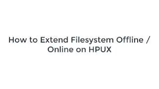 How to extend filesystem Online /Offline HPUX