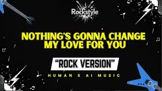 Nothing&rsquo;s Gonna Change My Love for You &ndash; George Benson (Rock Version) | RockStyle Lyric Video