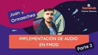 Implementaci&oacute;n de audio en FMOD (PARTE 2) - Juan Ormaechea - Game Lab Charlas T&eacute;cnicas