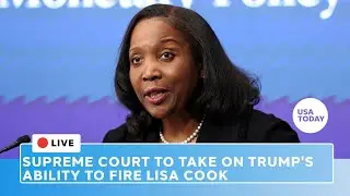Watch live: Supreme Court takes on Trump's ability to fire Lisa Cook from Federal Reserve