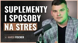Jakie suplementy i produkty skutecznie obniżają stres? | Rozmowa z ekspertem -  Marek Fischer! #9