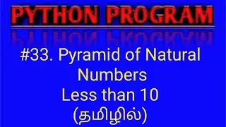 Python Program for Pyramid of Natural Numbers Less than 10 in Tamil|Python Pattern Programs in Tamil