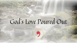 God&rsquo;s Love Poured Out
