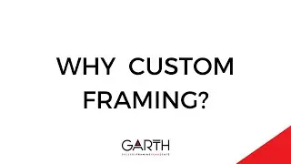 Why Custom Framing? | Garth Custom Frame Shop