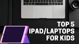 5 iPads/Laptops For Kids You Can Buy in 2022/2023 By ThinkVerse