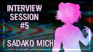 CHARACTER INTERVIEW- Session #5: Sadako Michi