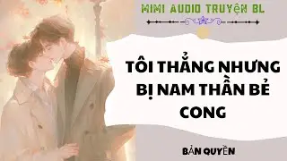 [ Audio Truyện BL ] T&ocirc;i Thẳng Nhưng Bị Nam Thần Bẻ Cong - Truyện Đam Mỹ  