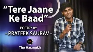 Tere Jaane Ke Baad | Poetry By Prateek Saurav | The Hasmukh