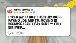 I Told My Family I Lost My High-Paying Job and I&rsquo;m Moving In Because I Can&rsquo;t Pay Rent&mdash;They #reddit 