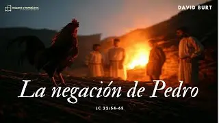 La negaci&oacute;n de Pedro (Lc 22:54-65)-David Burt