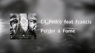 C4 Pedro - Perder a Fome feat  Francis [Video Lyrics]