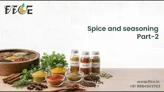 Spice & Seasoning &ndash; Part 2 | Unit Operations in Spices & Value-Added Products | FFCE