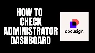 How To Check Administrator Dashboard DocuSign Tutorials
