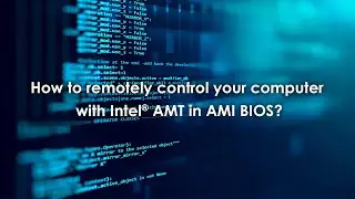 How to remotely control your computer with Intel&reg; AMT in AMI BIOS?