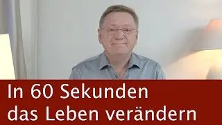 In 60 Sekunden das Leben verändern