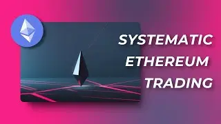 Understanding Ethereum Trading: Backtesting a Systematic System