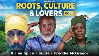 Reggae Mix Vol. 4 | Roots, Culture & Lovers | Richie Spice • Sizzla • Freddie McGregor