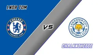 LNDR Tom vs Chalkncheese CHELSEA vs LEICESTER