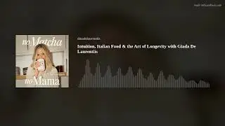 Intuition, Italian Food & the Art of Longevity with Giada De Laurentiis