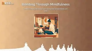 Mindful Cooking: Involving Kids in the Kitchen to Build Bonds and Skills