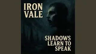 Iron Vale &ndash; Shadows Learn to Speak