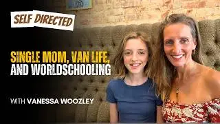126: Vanessa Woozley | Single Mom, Van Life, and Worldschooling