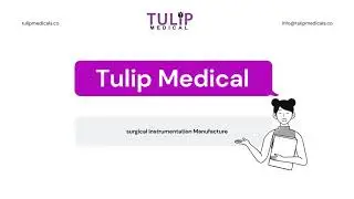 Tulip Medical   Surgical Instrumentation Manufacture