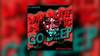 Wax Motif & Neoteric vs. Dj Snake vs. Lil Jhon - Goo F*King Birthday Song (Erick Ramos Mashup)