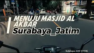 MENUJU MASJID AL'AKBAR  Surabaya_Jatim #jatim #surabaya #jateng #jakarta #masjid #masjidnabawi
