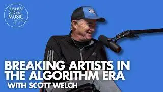 Breaking Artists in the Algorithm Era with Scott Welch