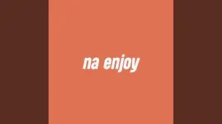 Na enjoy