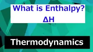 What is Enthalpy? // Thermodynamics - Class 53
