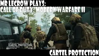 Mr LeCrow Plays Call of Duty: Modern Warfare II - Cartel Protection