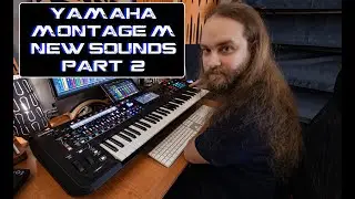 NEW Yamaha Montage M (New Sounds) Part. 2 | No Talking |