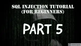 SQL Injection Tutorial - Part 5 (For Absolute Beginners)