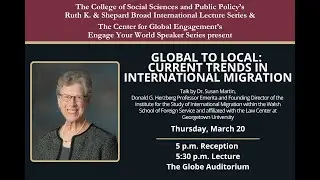Engage Your World - Global to Local: Current Trends in International Migration - Dr. Susan Martin