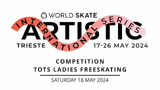 World Skate AIS24 Trieste - Competition Tots Ladies Freeskating - 18.05.2024
