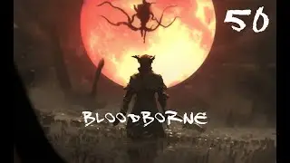 Bloodborne - Let's play Part 50: Gehrman & Moon Presence