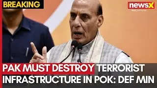 'Pakistan Must Destroy Terrorist Infrastructure in PoK': Defence Minister Rajnath Singh