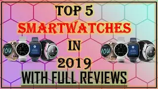 Top 5 Best SmartWatches in 2019 with Reviews