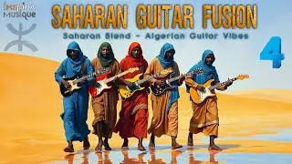 Saharan Guitar Fusion Vol: 04 🎸 Saharan Blend &ndash; Algerian Guitar Vibes